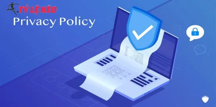 Chính sách bảo mật Tỷ Lệ Kèo dành cho các thành viên